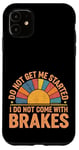 Coque pour iPhone 11 Do Not Get Me Started I Do Not Come With Brakes -------