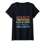 Womens Lead Me Not Into Temptation Oh Who Am I Kidding Follow Me V-Neck T-Shirt