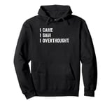 I Came I Saw I Overthought Overthinking Anxious Pullover Hoodie