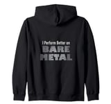 I Perform Better on Bare Metal Tech Hardware Zip Hoodie