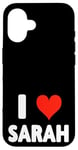 iPhone 16 I Love Sarah - Heart Case