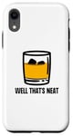 Coque pour iPhone XR Well That's Neat Drôle Whisky Bourbon Boisson alcoolisée