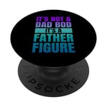 It's Not A Dad Bod It's A Father Figure Funny Fathers Day PopSockets Swappable PopGrip