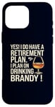 Coque pour iPhone 16 Pro Max Oui! J'ai un plan de retraite pour boire du cognac à la retraite