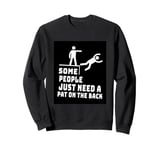 Some People Just Need A Pat On The Back Sarcastic Funny Sweatshirt