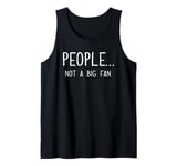 Ew People Not a Big Fan I Hate People Person Funny Introvert Tank Top