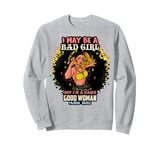 I May Be A Bad Girl But I'm A Damn Good Woman Melanin Queen Sweatshirt