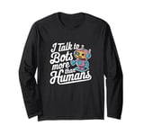 I talk to robots more than human Fun AI Machine Learning Long Sleeve T-Shirt