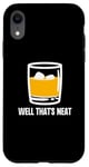 Coque pour iPhone XR Well That's Neat Drôle Whisky Bourbon Boisson alcoolisée