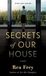 Secrets of Our House  A Novel