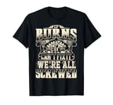 If BURNS Can't Fix It We're All Screwed Vintage Family Name T-Shirt