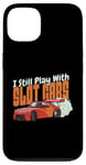 Coque pour iPhone 13 I Still Play With Slot Cars Slot Car RC Car Minicar Slot