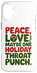 iPhone 16 Plus Peace Love And Maybe One Holiday Throat Punch Red Green Case