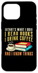 iPhone 16 Pro Max that what i do i read books and i know things coffee reading Case