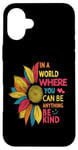 iPhone 16 Plus Cool Sunflower In A World Where You Can Be Anything Be kind Case