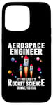 iPhone 15 Pro Max Aerospace Engineer It's Not Like It's Rocket Science Oh Wait Case