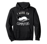 I Work On Computers Funny Cat Lovers Tech Support Womens Men Pullover Hoodie