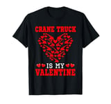 Crane Truck Is My Valentine Driver Team Cute Hearts Shape T-Shirt