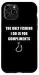 Coque pour iPhone 11 Pro The Only Fishing I Do Is For Compliments: Sarcastic Dad Joke