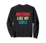 Awesome Like My Girls - Funny Mum Dad Sweatshirt