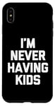 Coque pour iPhone XS Max I'm Never Having Kids – Funny Saying Sarcastic Humour Novelty