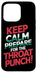 iPhone 15 Pro Max Keep Calm And Prepare For The Throat Punch Humor Case