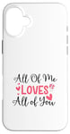 Coque pour iPhone 16 Plus Citation d'amour mignonne All of Me Loves Valentin