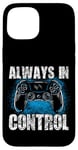 Coque pour iPhone 15 Always In Control Gamer Say pour les joueurs de jeux vidéo