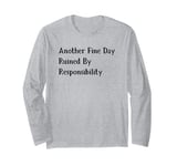 Another Fine Day Ruined By Responsibility Long Sleeve T-Shirt