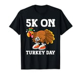 5K On Turkey Day Race Thanksgiving Turkey Trot Runners Funny T-Shirt