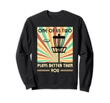 One of us two plays better than you Frisbee Disc Golf Sweatshirt