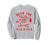 Funny Christmas Quote Deck the Hall not your Colleagues Sweatshirt