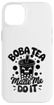 iPhone 14 Plus Boba Tea Made Me Do It Milk Tea Bubble Tea Boba Pearl Lover Case