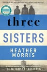 Three Sisters: A triumphant story of love and survival from the author of The Tattooist of Auschwitz now a major Sky TV series