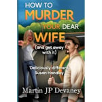 How to Murder Your Dear Wife (and get away with it) (häftad, eng)