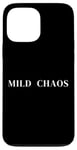 iPhone 13 Pro Max Mild Chaos, just a little crazy, fun humorous saying Case