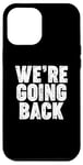 iPhone 12 Pro Max We're Going Back Case