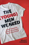 (Young) Men We Need: God's Purpose for Every Guy and How You Can Live It Out