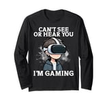 Can't See Or Hear You I'm Gaming VR Gamer Headset Funny Long Sleeve T-Shirt