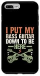 Coque pour iPhone 7 Plus/8 Plus I Put My Bass Guitar Down To Be Here Bassist Musicien Band