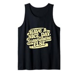 Have A Nice Day Somewhere Else | ----- Tank Top