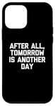 Coque pour iPhone 12 mini T-shirt humoristique avec inscription « After All, Tomorrow Is Another Day »