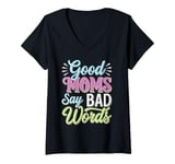 Womens Good Moms Say Bad Words Hilarious Sarcasm Saying V-Neck T-Shirt