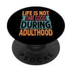 Life Is Not That Good During Adulthood - Funny PopSockets PopGrip Adhésif