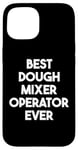 iPhone 15 Best Dough Mixer Operator Ever Case