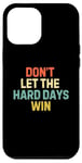 Coque pour iPhone 12 Pro Max Cadeaux inspirants rétro Don't Let the Hard Days Win