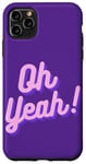 iPhone 11 Pro Max Oh yeah design for optimistic girls and women. Case