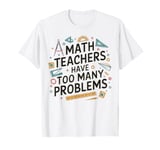 Funny Math Teacher Mathematician Subject Mathematics Joke T-Shirt