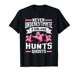 Never Underestimate A Girl Who Hunts Ghosts Ghost Hunting T-Shirt