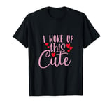 I Woke Up This Cute T-Shirt